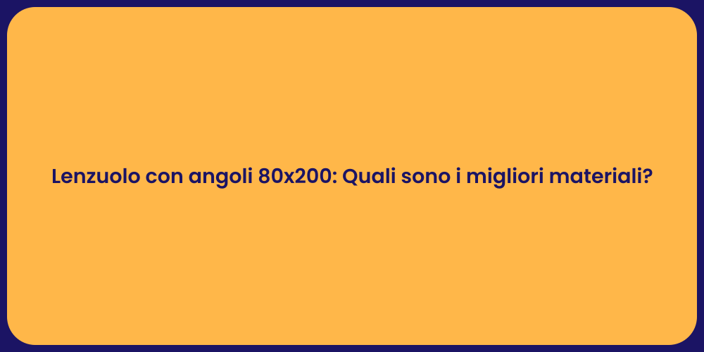 Lenzuolo con angoli 80x200: Quali sono i migliori materiali?