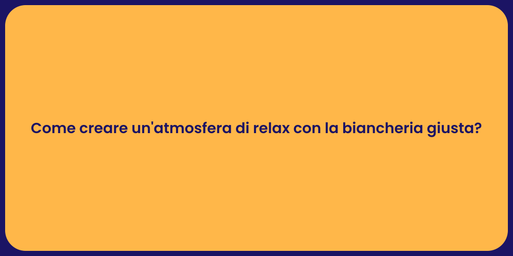 Come creare un'atmosfera di relax con la biancheria giusta?