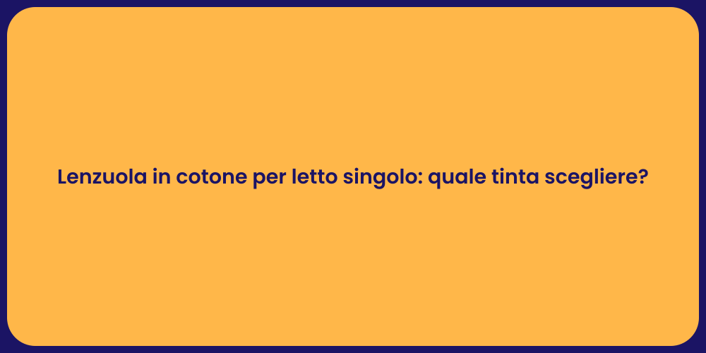 Lenzuola in cotone per letto singolo: quale tinta scegliere?