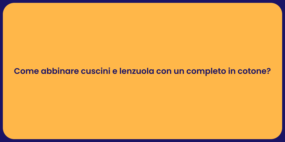 Come abbinare cuscini e lenzuola con un completo in cotone?