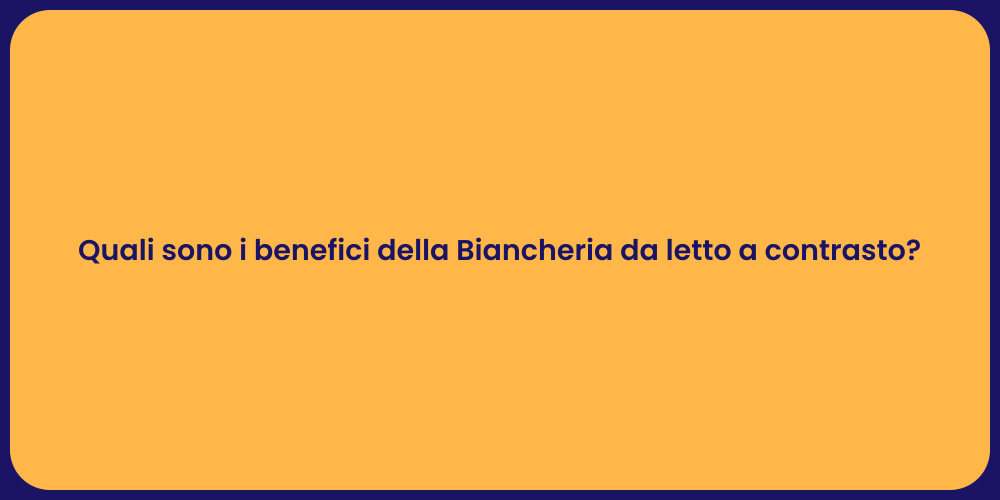 Quali sono i benefici della Biancheria da letto a contrasto?