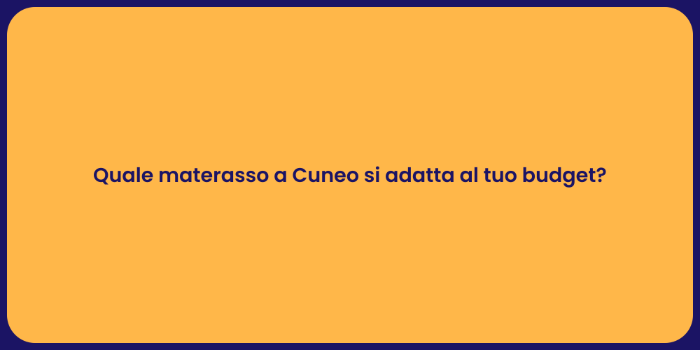 Quale materasso a Cuneo si adatta al tuo budget?