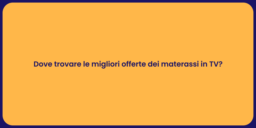 Dove trovare le migliori offerte dei materassi in TV?