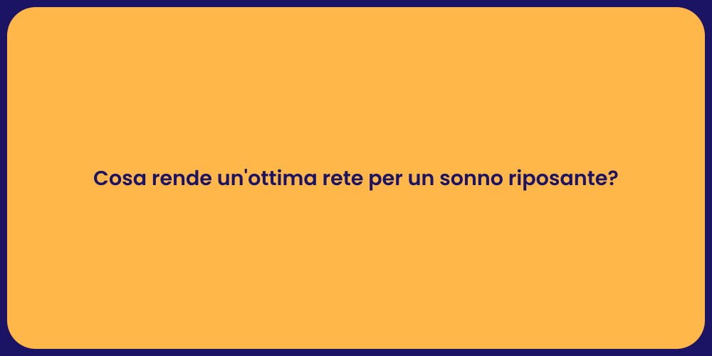 Cosa rende un'ottima rete per un sonno riposante?