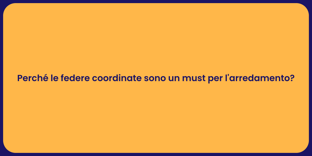 Perché le federe coordinate sono un must per l'arredamento?