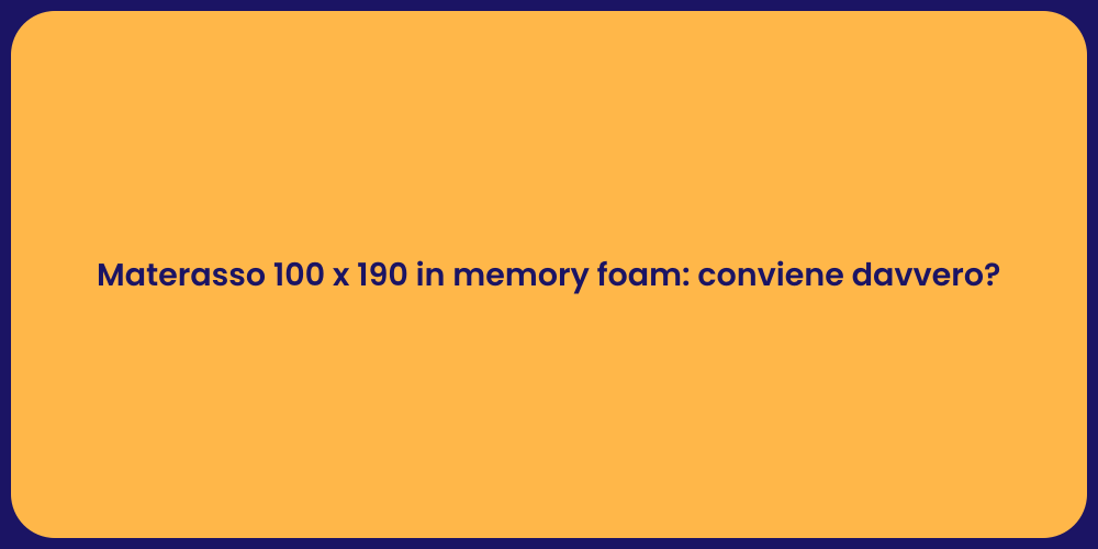 Materasso 100 x 190 in memory foam: conviene davvero?