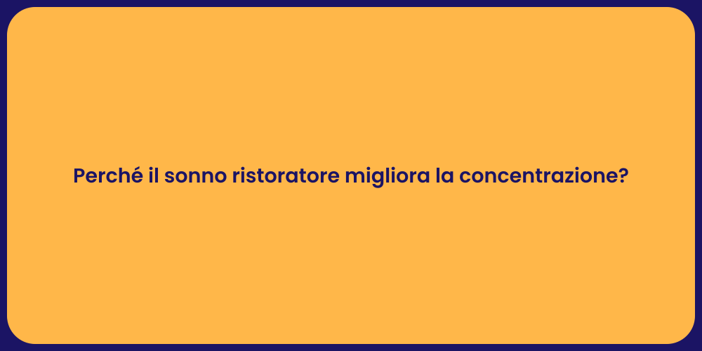 Perché il sonno ristoratore migliora la concentrazione?