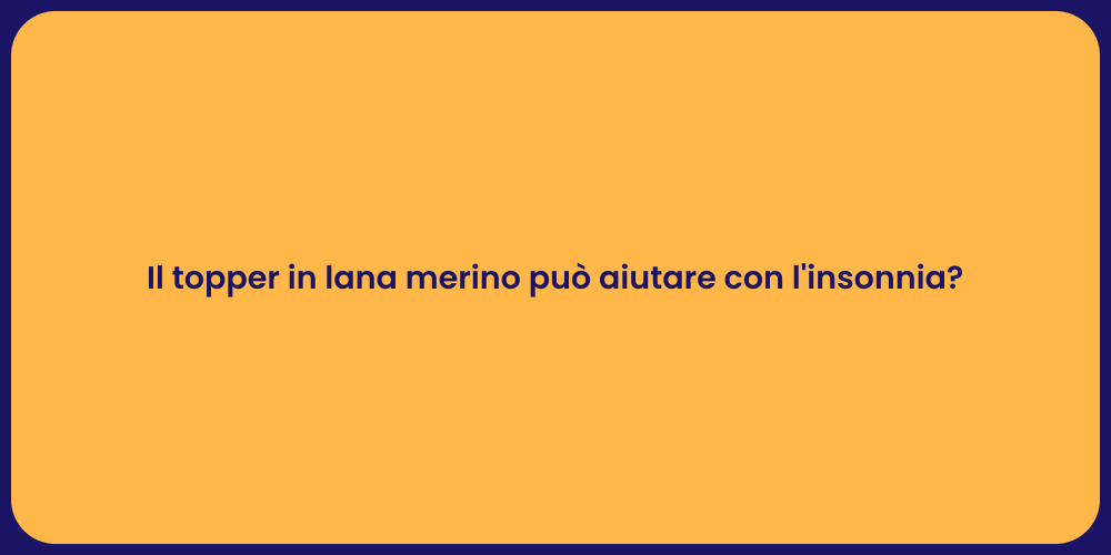 Il topper in lana merino può aiutare con l'insonnia?