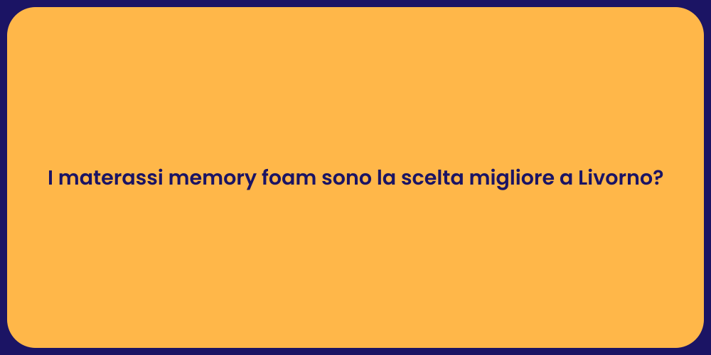 I materassi memory foam sono la scelta migliore a Livorno?