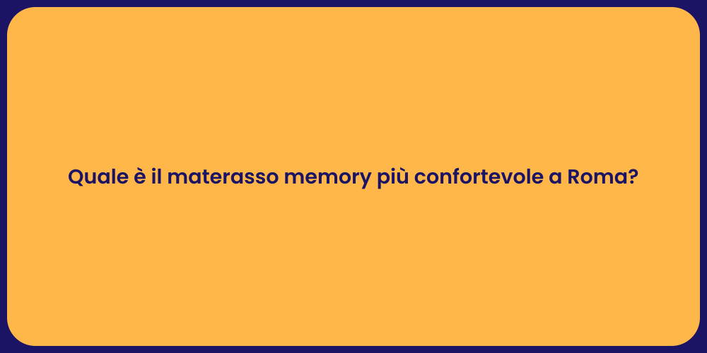Quale è il materasso memory più confortevole a Roma?