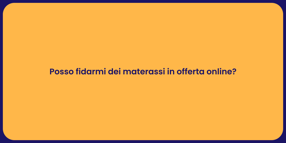 Posso fidarmi dei materassi in offerta online?
