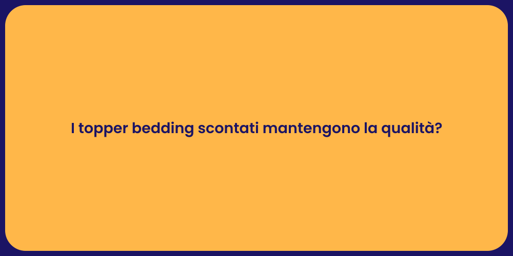 I topper bedding scontati mantengono la qualità?
