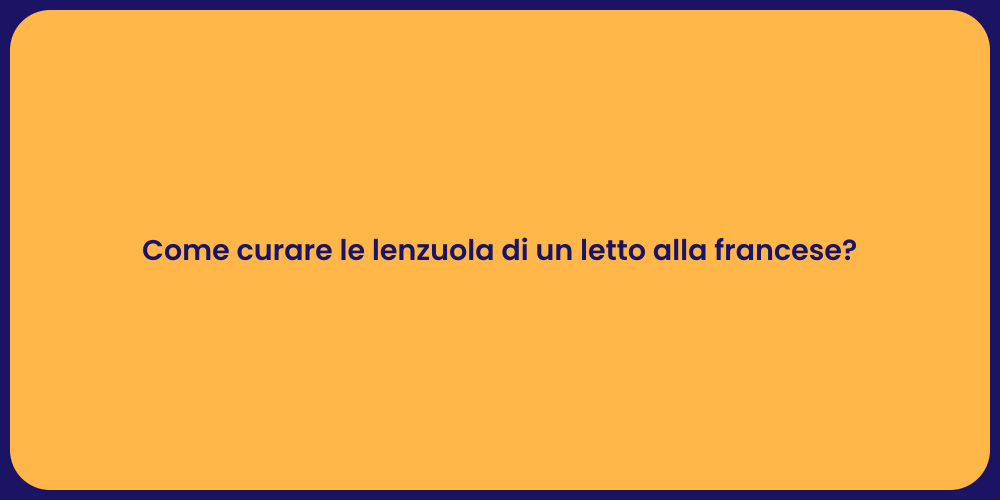 Come curare le lenzuola di un letto alla francese?