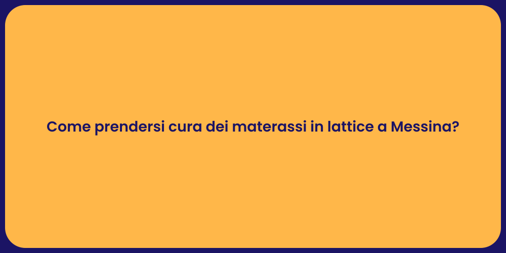 Come prendersi cura dei materassi in lattice a Messina?