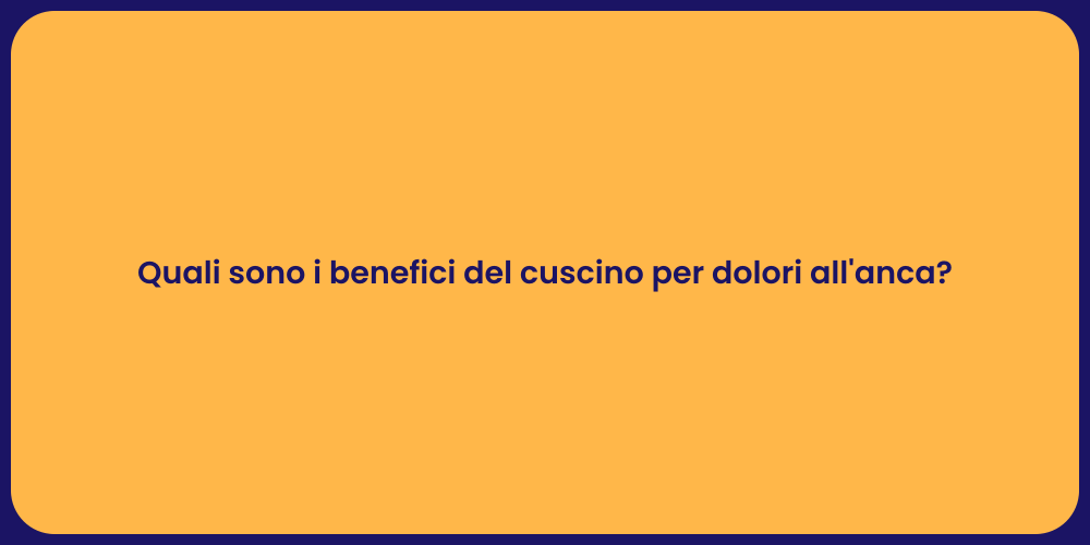 Quali sono i benefici del cuscino per dolori all'anca?