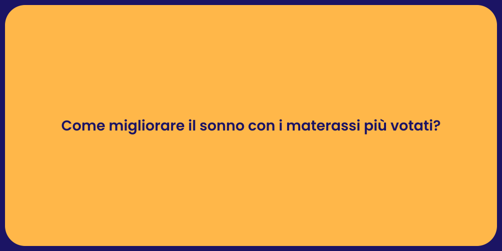 Come migliorare il sonno con i materassi più votati?