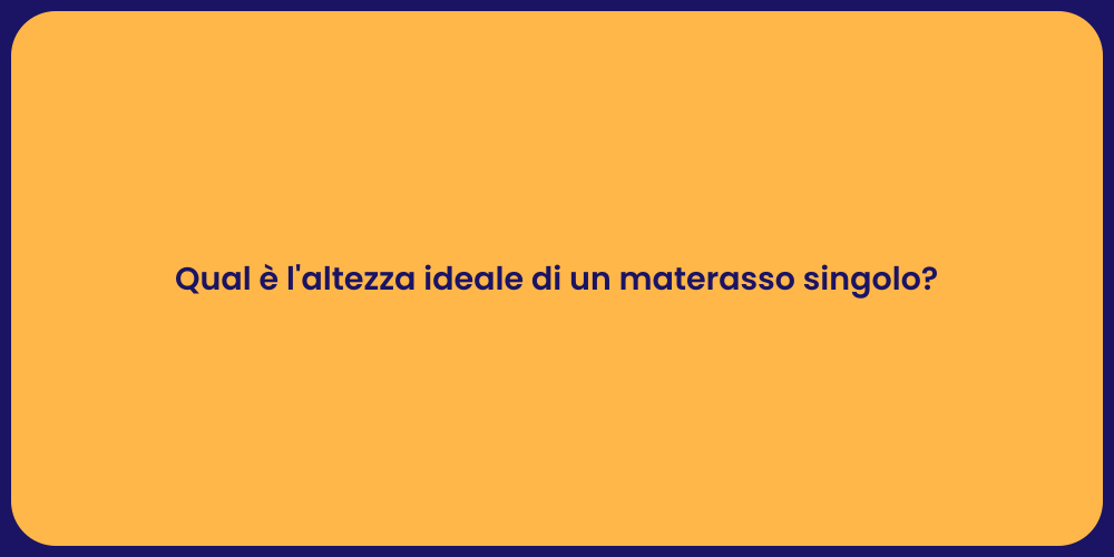 Qual è l'altezza ideale di un materasso singolo?