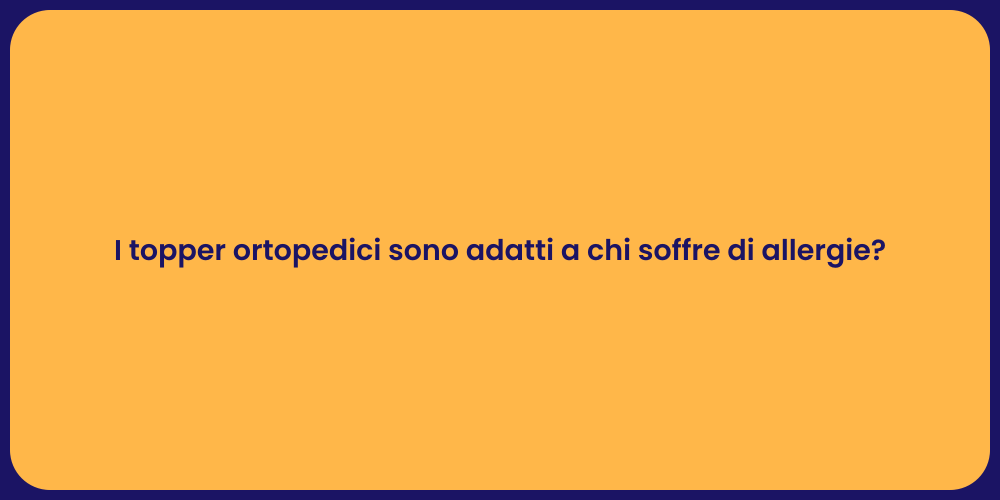 I topper ortopedici sono adatti a chi soffre di allergie?