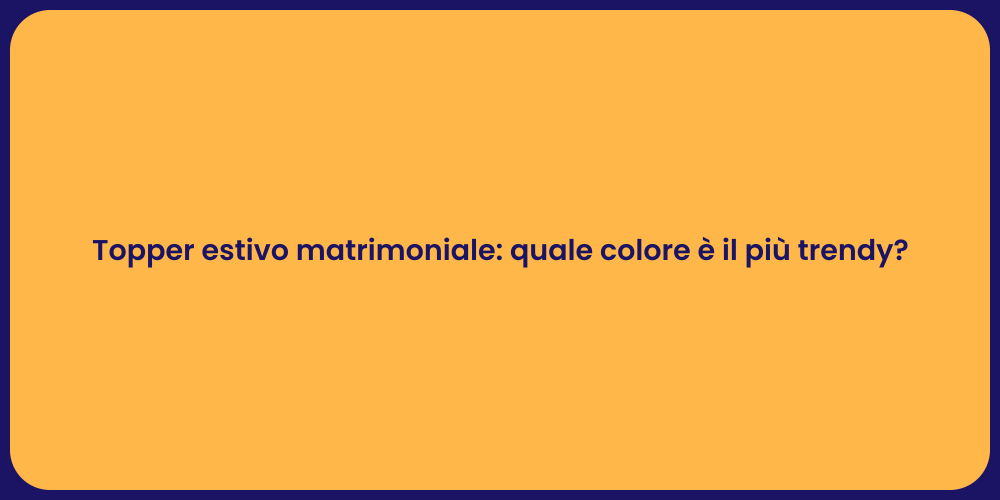 Topper estivo matrimoniale: quale colore è il più trendy?