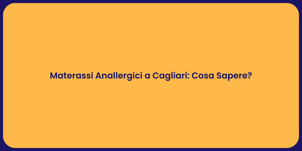 Materassi Anallergici a Cagliari: Cosa Sapere?