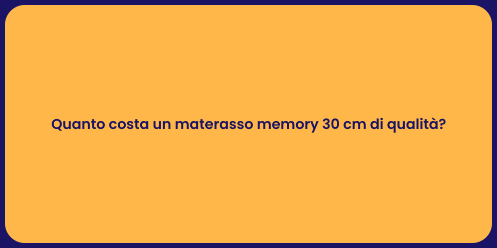 Quanto costa un materasso memory 30 cm di qualità?
