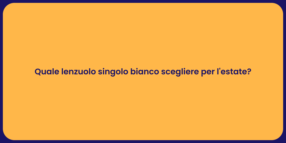 Quale lenzuolo singolo bianco scegliere per l'estate?