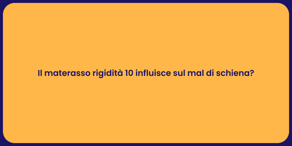 Il materasso rigidità 10 influisce sul mal di schiena?