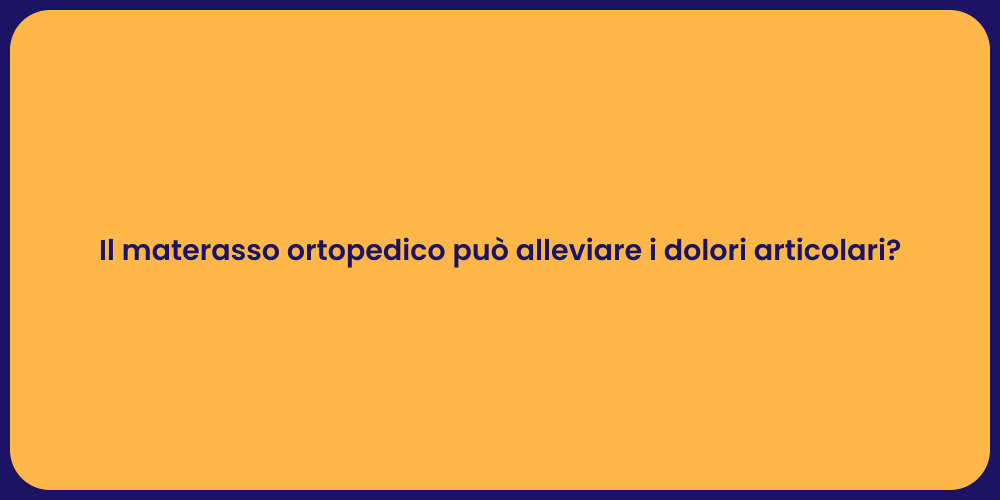 Il materasso ortopedico può alleviare i dolori articolari?