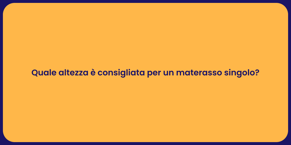 Quale altezza è consigliata per un materasso singolo?