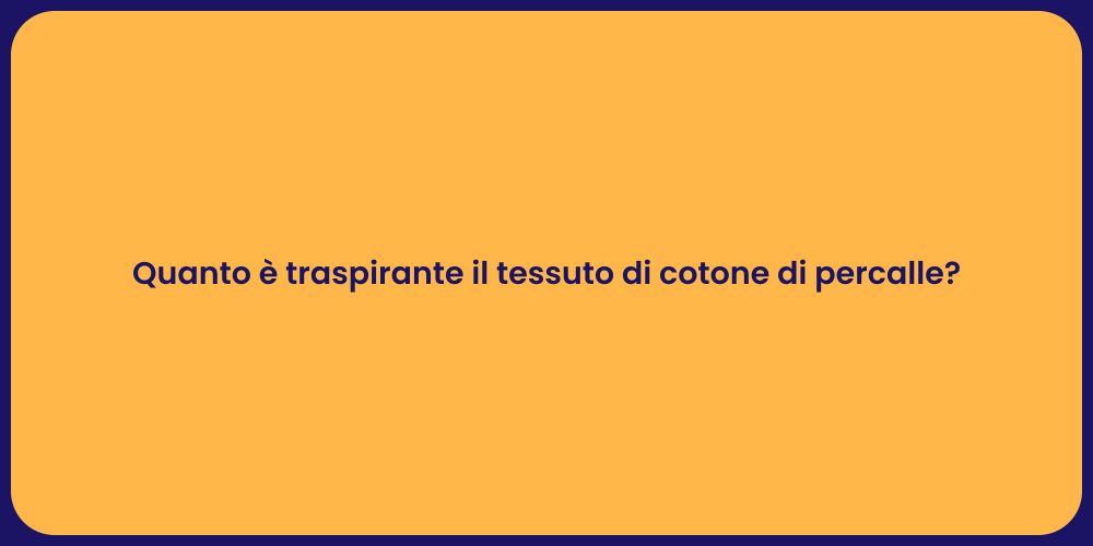 Quanto è traspirante il tessuto di cotone di percalle?
