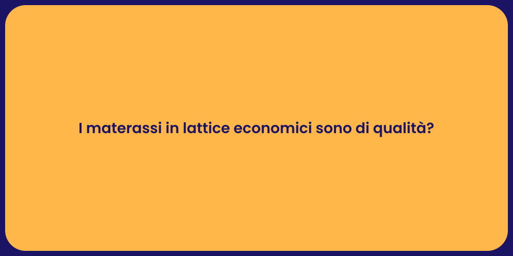 I materassi in lattice economici sono di qualità?