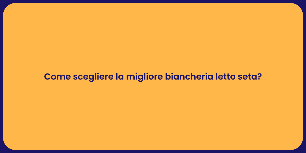Come scegliere la migliore biancheria letto seta?