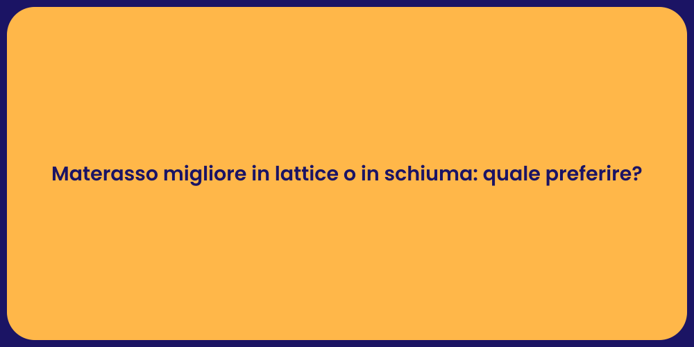 Materasso migliore in lattice o in schiuma: quale preferire?