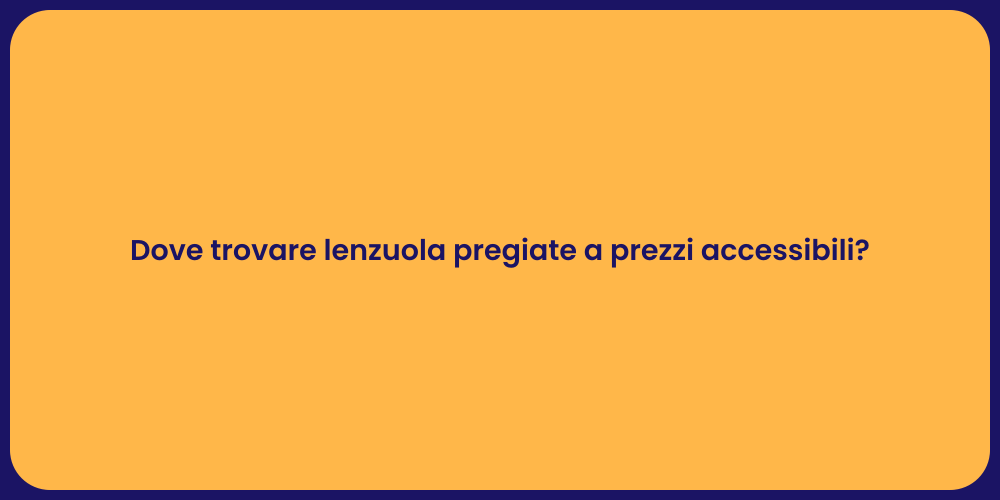 Dove trovare lenzuola pregiate a prezzi accessibili?