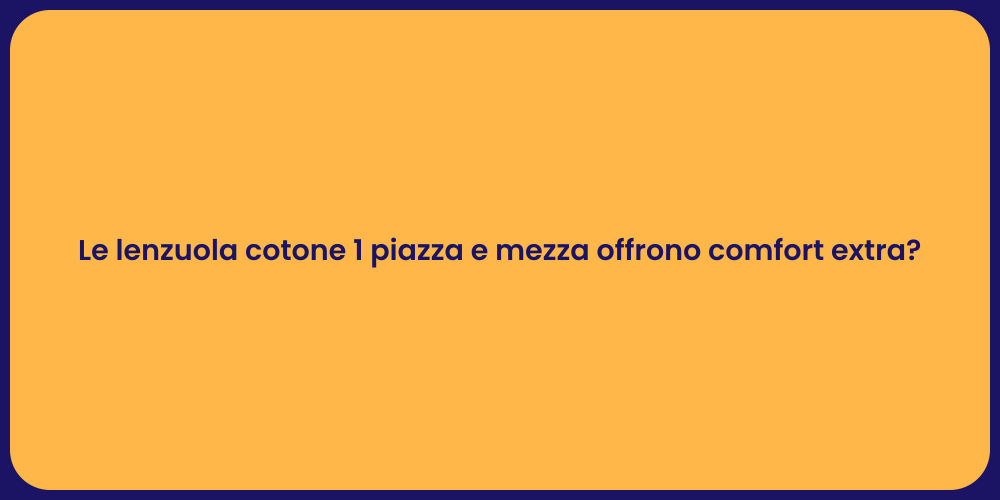 Le lenzuola cotone 1 piazza e mezza offrono comfort extra?