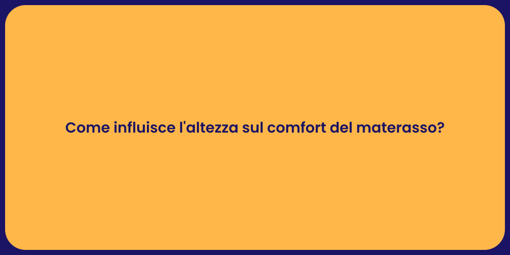 Come influisce l'altezza sul comfort del materasso?
