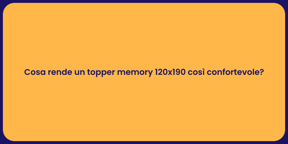 Cosa rende un topper memory 120x190 così confortevole?