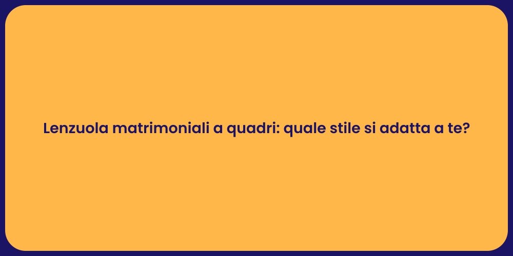 Lenzuola matrimoniali a quadri: quale stile si adatta a te?
