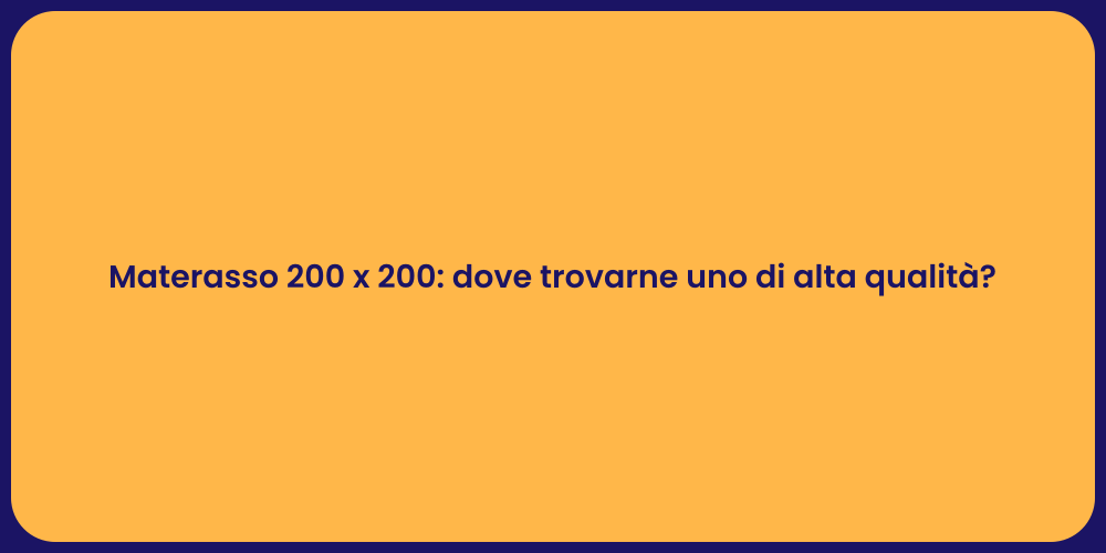 Materasso 200 x 200: dove trovarne uno di alta qualità?