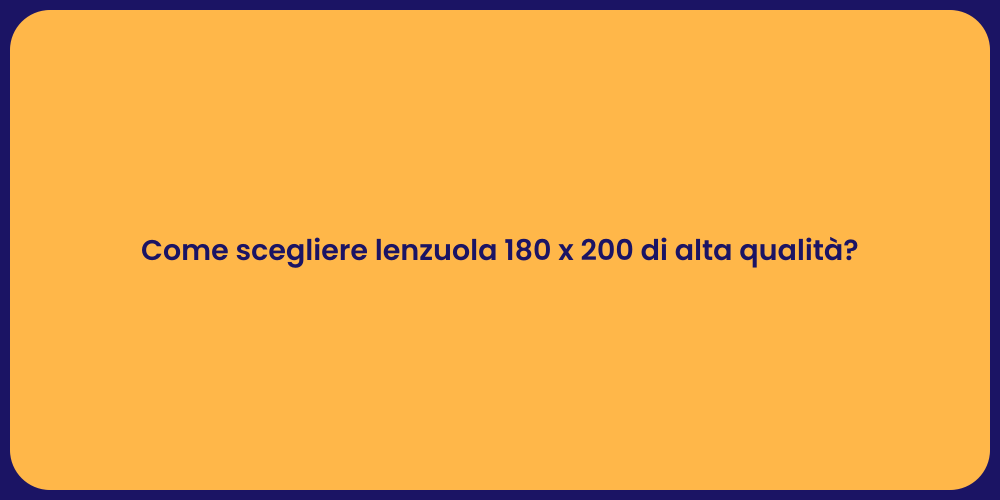 Come scegliere lenzuola 180 x 200 di alta qualità?