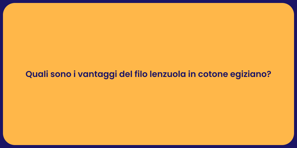 Quali sono i vantaggi del filo lenzuola in cotone egiziano?