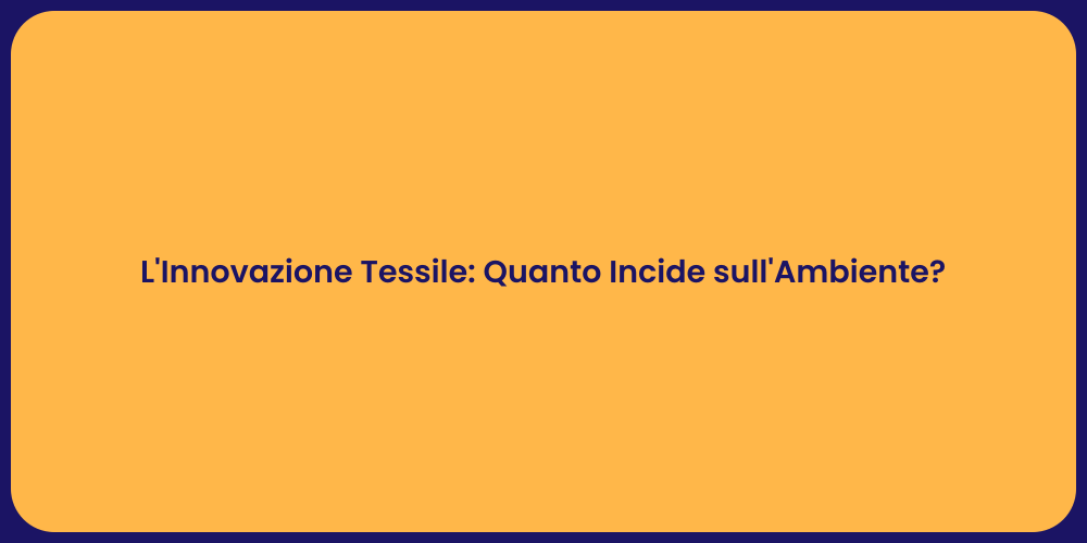 L'Innovazione Tessile: Quanto Incide sull'Ambiente?