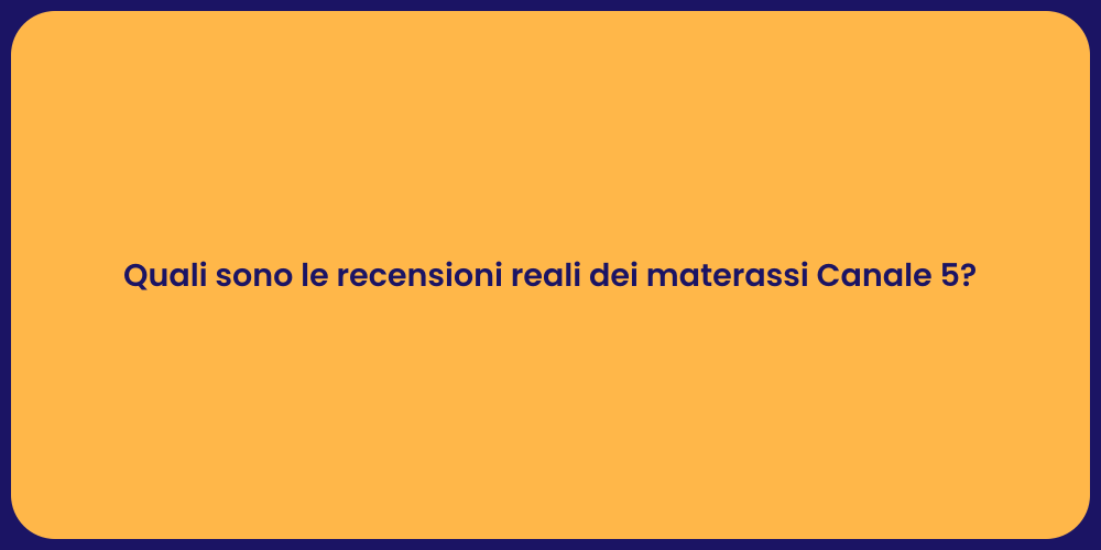 Quali sono le recensioni reali dei materassi Canale 5?