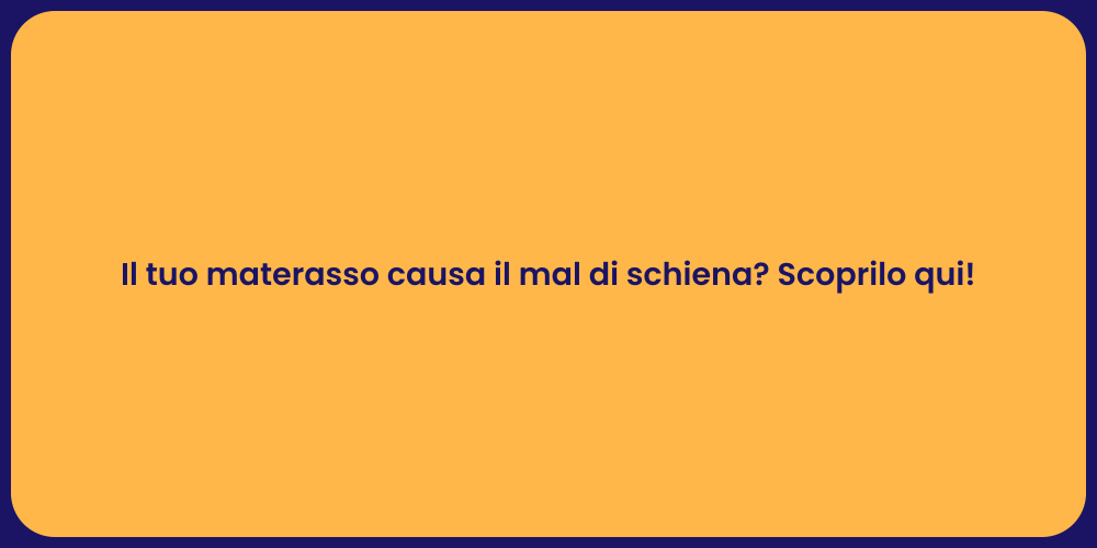 Il tuo materasso causa il mal di schiena? Scoprilo qui!