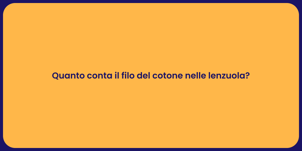 Quanto conta il filo del cotone nelle lenzuola?