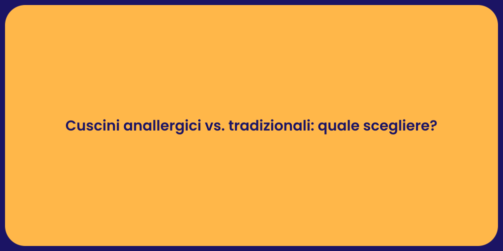 Cuscini anallergici vs. tradizionali: quale scegliere?