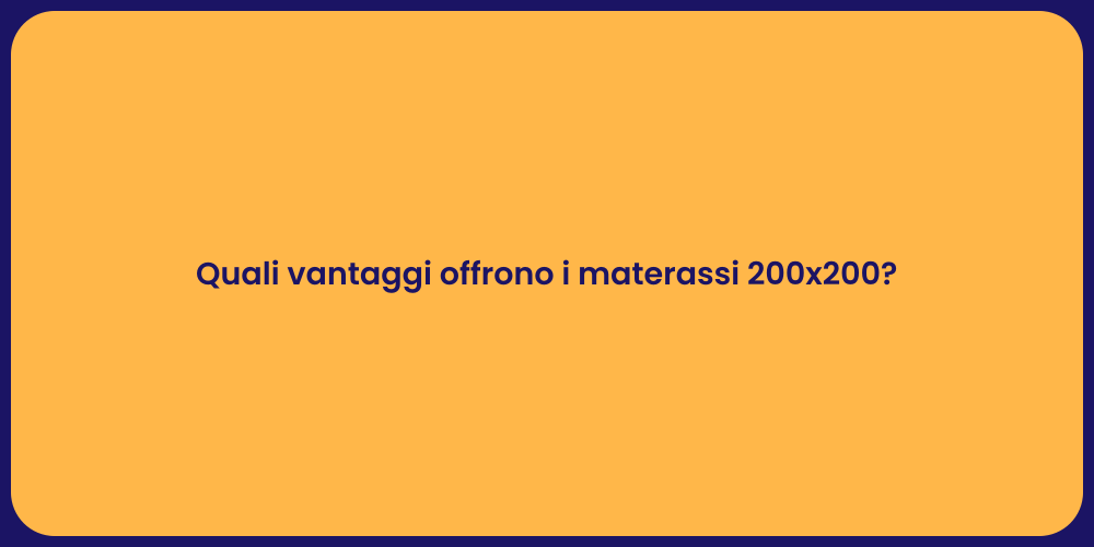Quali vantaggi offrono i materassi 200x200?