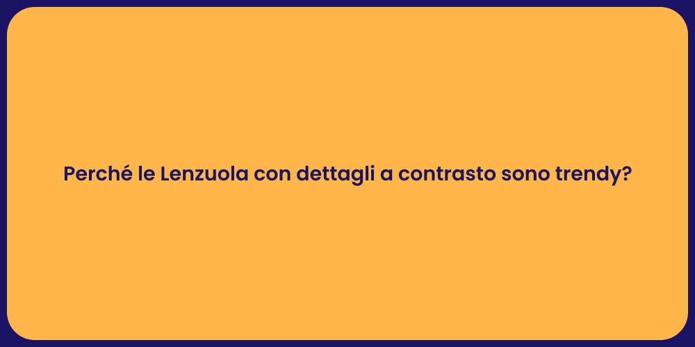 Perché le Lenzuola con dettagli a contrasto sono trendy?