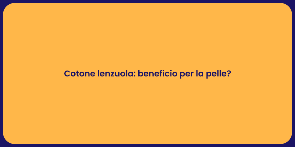 Cotone lenzuola: beneficio per la pelle?