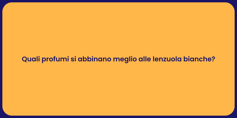 Quali profumi si abbinano meglio alle lenzuola bianche?